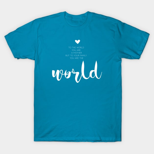 To the world you are a mother (white) T-Shirt by DesignsandSmiles